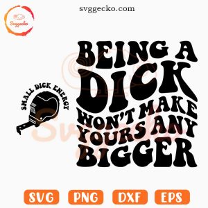 Being A Dick Won't Make Yours Any Bigger Wavy Retro SVG, Adult Humor SVG, Funny Shirt SVG PNG