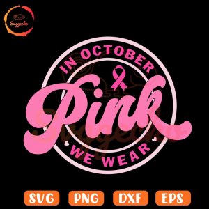 In October We Wear Pink Circle SVG, Pink Ribbon SVG, Breast Cancer Awareness SVG PNG