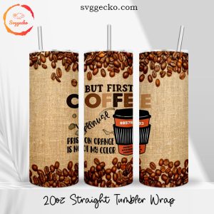But First Coffee 20oz Straight Skinny Tumbler PNG, Funny Coffee Quotes Tumbler Wrap Designs