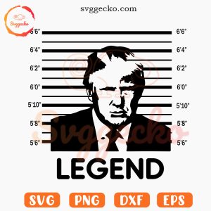 Donald Trump Legend SVG, Funny Trump Mugshot SVG, President 2024 SVG PNG Downloads