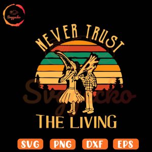 Never Trust Living Vintage SVG, Beetlejuice Quotes SVG, Halloween SVG PNG Instant Download