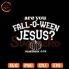 Are You Fall O Ween Jesus SVG, Matthew 4 19 SVG, Autumn SVG, Halloween Christ SVG PNG