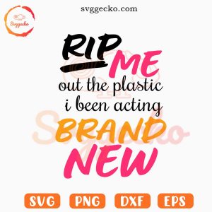 Rip Me Out The Plastic I Been Acting Brand New SVG, Latto SVG, Cardi B SVG PNG Files