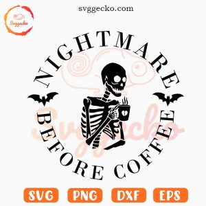 Nightmare Before Coffee Skeleton SVG, Funny Coffee SVG, Halloween SVG PNG DXF EPS
