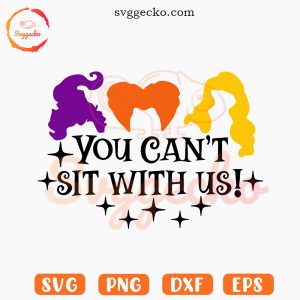 You Can't Sit With Us Hocus Pocus SVG, Funny Sanderson Sisters SVG, Halloween SVG PNG Instant Download