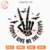 People Give Me The Creeps SVG, Funny Spooky SVG, Skeleton Hand SVG, Halloween SVG PNG Digital Files