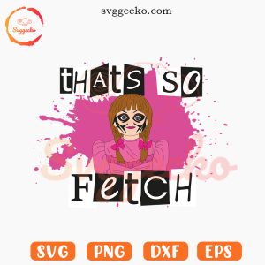 That So Fetch Annabelle SVG, Annabelle Mean Girls Horror SVG, Halloween Trendy SVG PNG Files