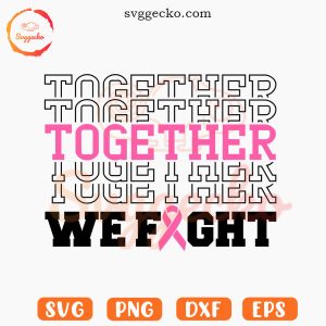 Together We Fight Mirror Text SVG, Breast Cancer Quotes SVG, Pink Ribbon SVG PNG Cricut