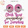 Check Your Pumpkins For Lumpkins SVG, Breast Cancer Quotes SVG, Pink October SVG PNG EPS DXF