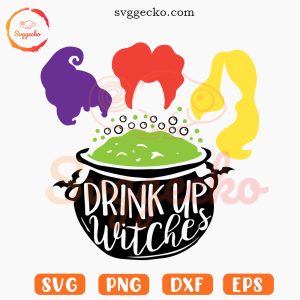 Drink Up Witches Hocus Pocus SVG, Sanderson Sisters SVG, Halloween Party SVG PNG Files