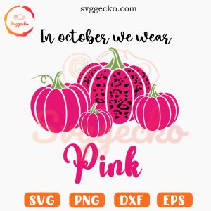In October We Wear Pink Pumpkin SVG, Breast Cancer Awareness Month SVG PNG Cut Files