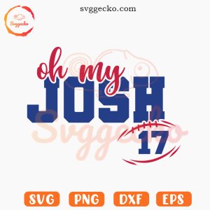 Oh My Josh 17 SVG, Funny Josh Allen SVG, Bills Football Fan SVG PNG Cricut
