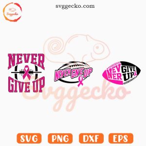 Never Give Up Breast Cancer Football SVG, Survivor Cancer SVG, Pink Ribbon Awareness SVG PNG