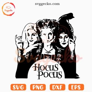 Hocus Pocus SVG, Halloween Witch SVG, Sanderson Sister SVG PNG EPS DXF Files