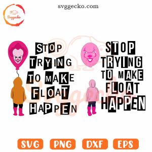Stop Trying To Make Float Happen SVG, Georgie Denbrough SVG, Pennywise SVG, IT Halloween SVG PNG