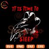 It Is Time To Sleep Freddy Krueger SVG, Halloween SVG, Nightmare On Elm Street SVG PNG Cricut