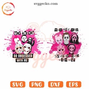 Why Are You Obsessed With Me Horror SVG, Scary Movies SVG, Funny Mean Girls Halloween SVG PNG Cut Files