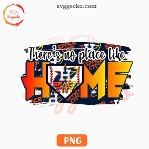 There's No Place Like Home Space City Houston Astros PNG Sublimation