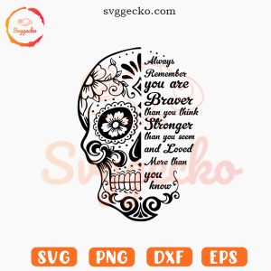 Always Remember You Are Braver Skull SVG, Inspirational Quotes SVG PNG Cut Files
