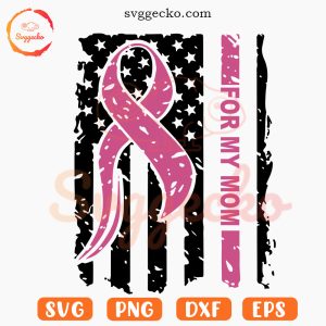 I Wear Pink For My Mom US Flag SVG, Ribbn SVG, Breast Cancer Moms SVG PNG Digital Download