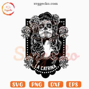 La Catrina SVG, Day Of The Dead Skull Girl SVG PNG Cricut