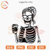 Skeleton Messy Bun Coffee SVG, Spooky Girl SVG, Drinking Halloween SVG PNG Cricut