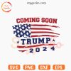 Coming Soon Trump 2024 SVG, Presidents 2024 SVG, American SVG PNG Cricut