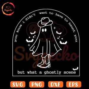 Didn't Want To Have To Haunt SVG, You What A Ghostly Scene SVG, My Tears Ricochet Ghost Halloween SVG