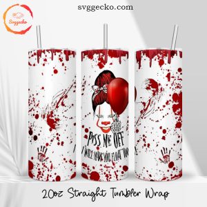 Piss Me Off I Will Make You Float Too 20oz Straight Skinny Tumbler Wrap, Pennywise Girl Tumbler Cup Designs