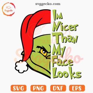 I'm Nicer Than My Face Looks Grinch SVG, Funny Grinch Christmas SVG PNG Cut Files