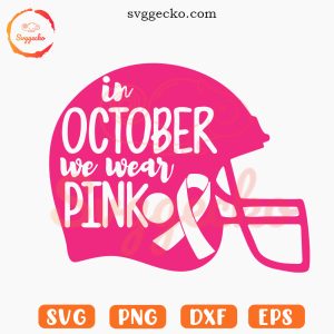 Football Helmet In October We Wear Pink SVG, Funny Tackle Cancer SVG PNG Cricut