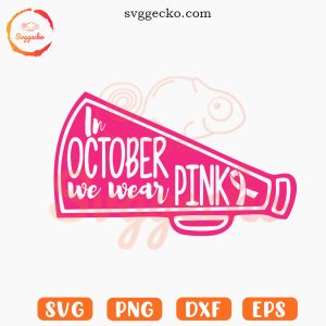 In October We Wear Pink Megaphone Cheer SVG, Cheerleader SVG, Fight Cancer SVG PNG Cutting Files