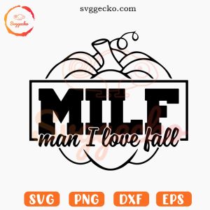 Milf Man I Love Fall SVG, Pumpkin Season SVG, Funny Autumn SVG PNG Cut Files
