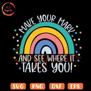 Make Your Mark And See Where It Takes You Rainbow SVG, Funny International Dot Day SVG PNG Cricut