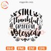 Still Thankful Grateful Blessed SVG, Autumn SVG, Thanksgiving Quotes SVG PNG Instant Download