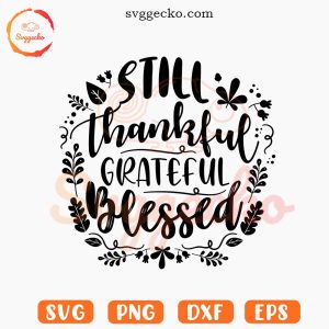 Still Thankful Grateful Blessed SVG, Autumn SVG, Thanksgiving Quotes SVG PNG Instant Download