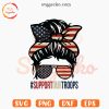 Support Our Troops Messy Bun SVG, American SVG, Patriotic SVG PNG Files