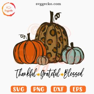 Thankful Grateful Blessed Pumpkin SVG, Autumn SVG, Thanksgiving SVG PNG Cricut