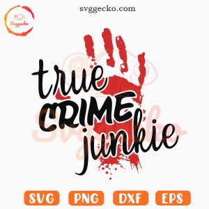 True Crime Junkie SVG, Crime Show SVG PNG Cricut Files