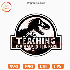 Teaching Is A Walk In The Park SVG, Funny Teacher Dinosaur SVG PNG Cricut