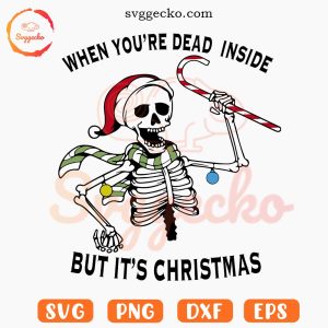 When You're Dead Inside But It's Christmas Skeleton SVG, Christmas Skull SVG PNG Cut Files