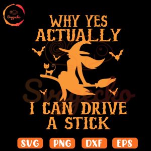 Why Yes Actually I Can Drive A Stick SVG, Funny Witch SVG, Halloween Girl SVG PNG Files