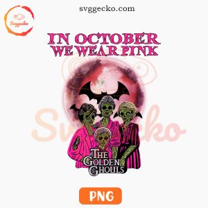 In October We Wear Pink The Golden Ghouls PNG, Breast Cancer Golden Girls Halloween PNG