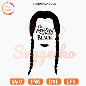 On Wednesday We Wear Black SVG, Wednesday Addams Saying SVG PNG Cricut