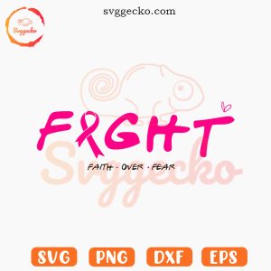 Fight Faith Over Fear SVG, Breast Cancer Fighting Quotes SVG PNG Digital Files