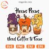 Hocus Pocus I Need Coffee To Focus SVG, Fall SVG, Funny Halloween Quotes SVG PNG