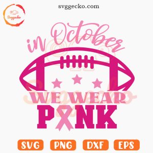 In October We Wear Pink Football SVG, Tackle Cancer SVG, Breast Cancer Awareness SVG PNG Files