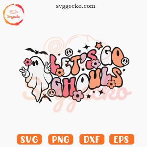 Let's Go Ghouls SVG, Retro Ghost SVG, Hippie Halloween SVG PNG Cricut