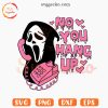 No You Hang Up SVG, Scream Ghostface SVG, Halloween Scary Movie SVG PNG Cut Files
