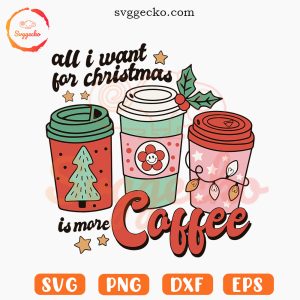 All I Want for Christmas Is Coffee SVG, Retro SVG, Funny Xmas SVG PNG Cricut